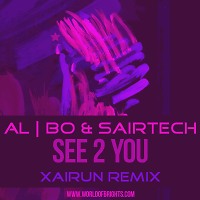 al l bo & Sairtech - See 2 You (XAIRUN Remix)