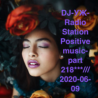 DJ-УЖ-Radio Station Positive music-part 218***/// 2020-06-09