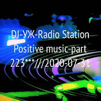 DJ-УЖ-Radio Station Positive music-part 223***///2020-07-31
