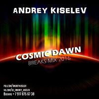 Andrey Kiselev - Cosmic dawn [Breaks MIX 2016]