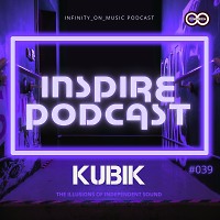 Kubik - Inspire Podcast #39 (INFINITY ON MUSIC PODCAST)