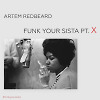 ARTEM REDBEARD - FUNK YOUR SISTA PT. X
