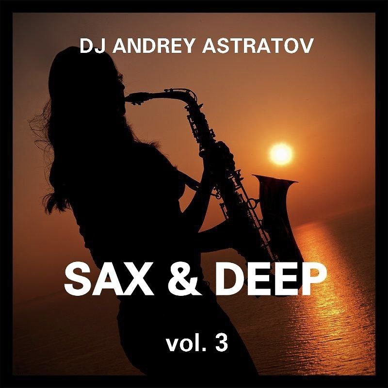 DJ.ru Микс: Dj Andrey Astratov — Sax & Deep vol.3 episode artwork