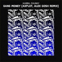 Hubba & Chunky - Gang Money (AXPLOT & Alex GosH Remix)