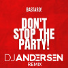 BASTARD - DON'T STOP THE PARTY (DJ ANDERSEN REMIX)