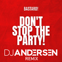 BASTARD - DON'T STOP THE PARTY (DJ ANDERSEN REMIX)