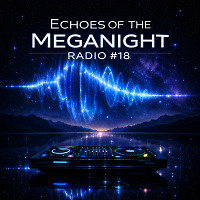 Echoes of the MegaNight RADIO #18