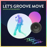 Savin & Pushkarev - Let’s Groove Move (Original Mix) (Preview)