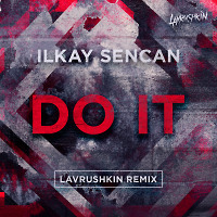 Ilkay Sencan - Do It (Lavrushkin Remix)