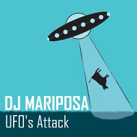 UFO's Attack by DJ Mariposa