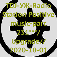 DJ-УЖ-Radio Station Positive music-part 231***/Upgrade// 2020-10-01