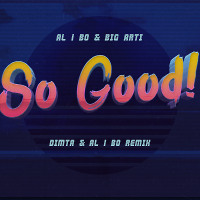 al l bo & Big Arti - So Good! (DIMTA ,al l bo Remix)