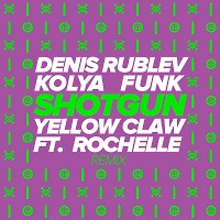 Yellow Claw, Rochelle - Shotgun (Denis Rublev & Kolya Funk Extended Mix)