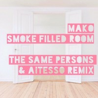 Mako – Smoke Filled Room [The Same Persons & Aitesso Remix]