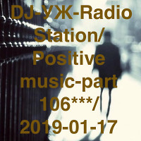  DJ-УЖ-Radio Station/Positive music-part 106***/2019-01-17