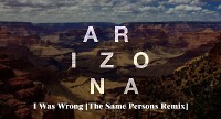 A R I Z O N A – I Was Wrong [The Same Persons Remix]