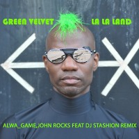Green Velvet - La la Land (ALWA_GAME,JOHN ROCKS Feat DJ STASHION RADIO EDIT) 