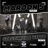Maroon 5 - Sugar (Struzhkin & Vitto Remix)(Radio Edit)