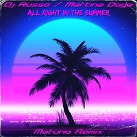 Dj Russo & Martina Dogà - All Right In The Summer (Matuno Remix)