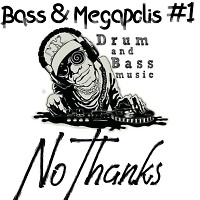 NoThanks-Bass&Megapolis #1