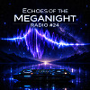 Echoes of the MegaNight RADIO #24