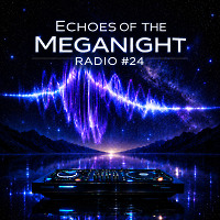Echoes of the MegaNight RADIO #24