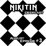 NIKITIN DEEPCAST AUGUST EPISODE # 3