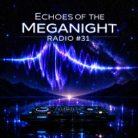 Echoes of the MegaNight RADIO #31