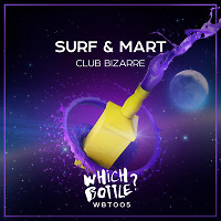 SURF & Mart - Club Bizarre (Short Edit) [Which Bottle?]