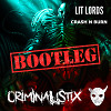 Lit Lords - Crash N Burn (CRIMINALISTIX BOOTLEG 2017)