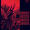 DJ VICTOR FLAME - PARTY TIME MIX 2019