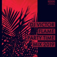 DJ VICTOR FLAME - PARTY TIME MIX 2019