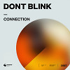 DONT BLINK - CONNECTION