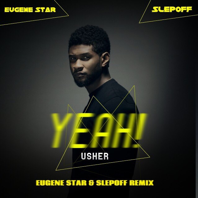 Слушать ремикс Usher ft. Lil Jon, Ludacris - Yeah! (Eugene Star