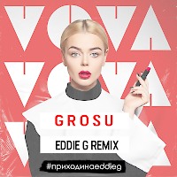 GROSU - Vova (Eddie G Remix)
