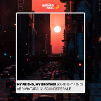 Abriviatura IV, Soundsperale - My Friend, My Brother (Kamensky Remix)