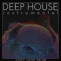 DJ SILENT - DEEP HOUSE INSTRUMENTAL LIVE MIX APRIL 2016