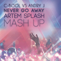 C-BooL vs Andry J-Never Go Away (Artem Splash Mash Up)