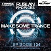 Ruslan Radriges - Make Some Trance 134 (Radio Show)