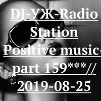 DJ-УЖ-Radio Station Positive music-part 159***// 2019-08-25