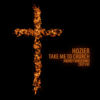 Hozier – Take Me To Church (Andrey Vakulenko Deep Mix)