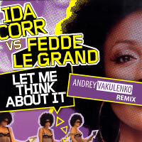 Fedde Le Grand, Ida Corr - Let Me Think About It (Andrey Vakulenko Remix)