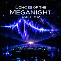 Echoes of the MegaNight RADIO #32