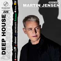 Deep House Selection #225 Guest Mix Martin Jensen (Record Deep)