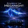 Echoes of the MegaNight RADIO #14