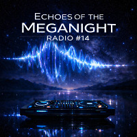 Echoes of the MegaNight RADIO #14