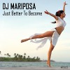 Just Better To Become by DJ Mariposa