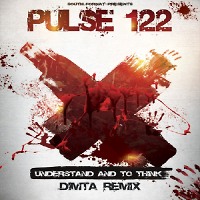  PULSE122 - UNDERSTAND AND TO THINK (DIMTA REMIX)