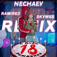 NECHAEV - 18 (Ramirez & Skywee Remix)