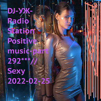 DJ-УЖ-Radio Station Positive music-part 292***//Sexy 2022-02-25